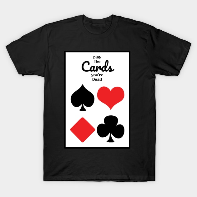 Play the Cards you're Dealt T-Shirt by KewaleeTee